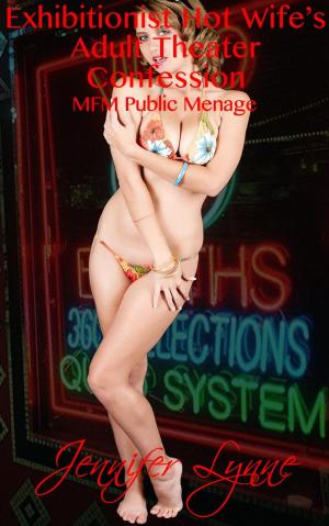 Cover of Exhibitionist Hot Wife's Adult Theater Confession: MFM Public Ménage