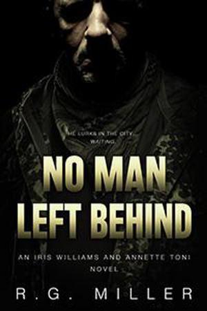 Cover of the book No Man Left Behind: An Iris Williams & Annette Toni Novel by J. Maynard Carr