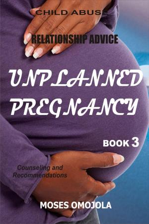 Cover of the book Relationship Advice: Unplanned Pregnancy: Book 3 - Counseling and Recommendations by Anita Salzberg