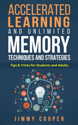 Cover of the book Accelerated Learning and Unlimited Memory Techniques and Strategies: Real Coaching from a Real Expert. Tips & Tricks for Students and Adults by Geetanjali Mukherjee
