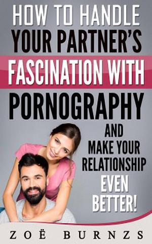 Cover of the book How to Handle Your Partner's Fascination with Pornography and Make Your Relationship Even Better by Viora Mayobo