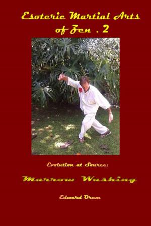 Cover of the book Esoteric Martial Arts.2: Evolution at Source - Marrow Washing by Mark James Carter