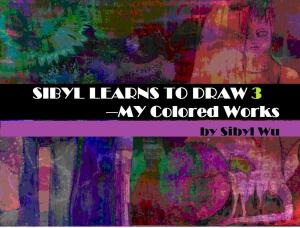 Cover of SIBYL LEARNS TO DRAW 3--Colored Works