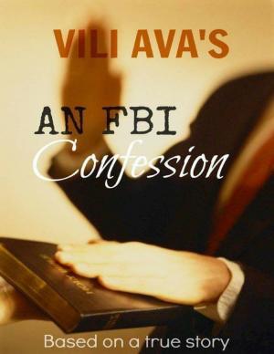 Cover of the book VILI AVA'S AN FBI Confession: Based on a true story by Larry D. Alexander
