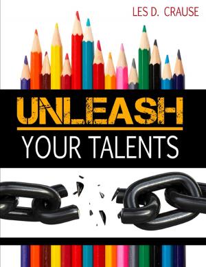 Cover of the book Unleash Your Talents by Marcelo Mendoza, j.liberkowski ph.d. Robert L. Barnes