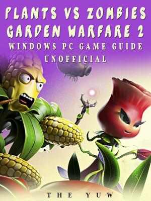 Cover of Plants Vs Zombies Garden Warfare 2 Windows PC Game Guide Unofficial