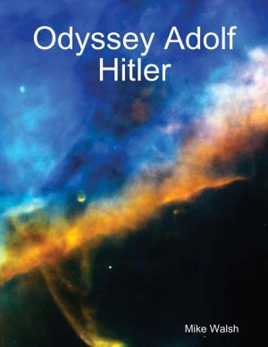 Cover of the book Odyssey Adolf Hitler by Adam Luke Neal