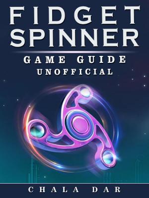 Cover of the book Fidget Spinner Game Guide Unofficial by Jean Racine