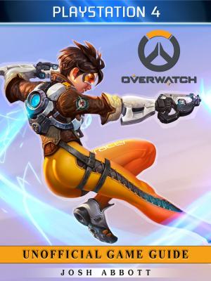 Book cover of Overwatch Playstation 4 Unofficial Game Guide