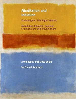 Cover of the book Meditation and Initiation - Knowledge of the Higher Worlds - Meditation, Initiation, Spiritual Exercises and Will Development by Susan Mashburn