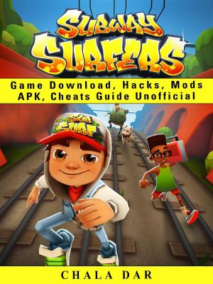 Book cover of Subway Surfers Game Download, Hacks, Mods Apk, Cheats Guide Unofficial