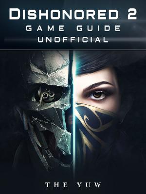 Book cover of Dishonored 2 Game Guide Unofficial
