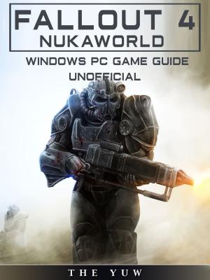 Book cover of Fallout 4 Nukaworld Windows Pc Game Guide Unofficial