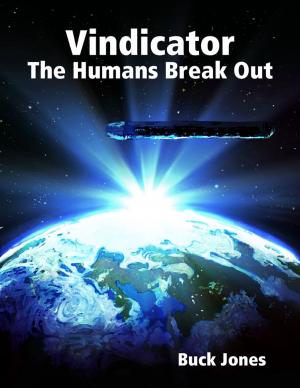 Cover of the book Vindicator - The Humans Breakout by John Bura, Alexandra Kropova, Glauco Pires