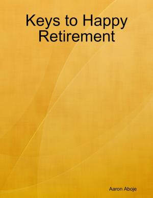 Cover of the book Keys to Happy Retirement by Eva Brooks