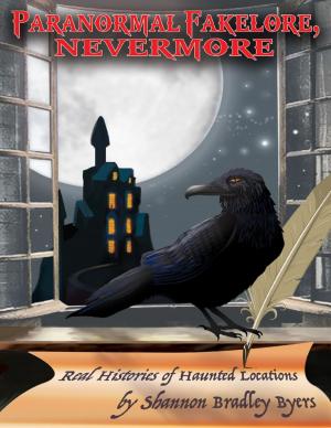 Cover of the book Paranormal Fakelore, Nevermore: Real Histories of Haunted Locations by James Ferace