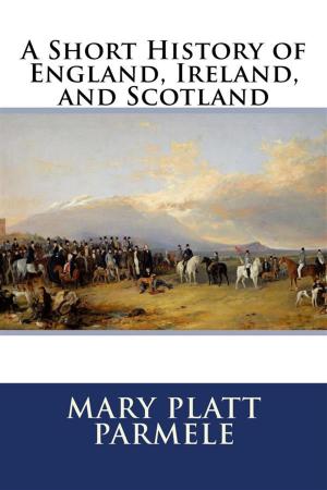 Cover of the book A Short History of England, Ireland, and Scotland by Booker T. Washington