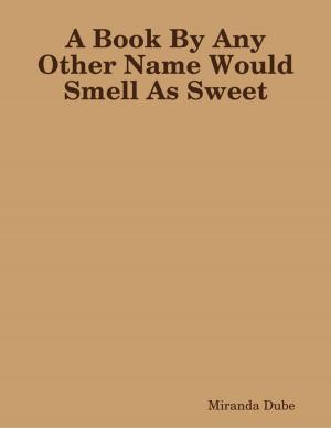 Cover of the book A Book By Any Other Name Would Smell As Sweet by Dianne Goudie