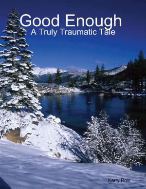 Cover of the book Good Enough a Truly Traumatic Tale by Zomer Publishing