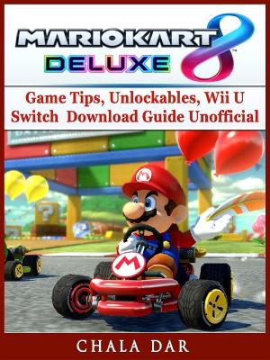 Cover of Mario Kart 8 Deluxe Game Tips, Unlockables, Wii U, Switch, Download Guide Unofficial