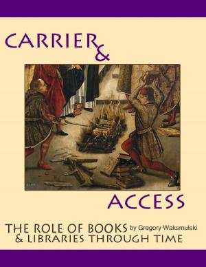 Cover of the book Carriers and Access: the Role of Books and Libraries Through History by J.M. Chodkowski