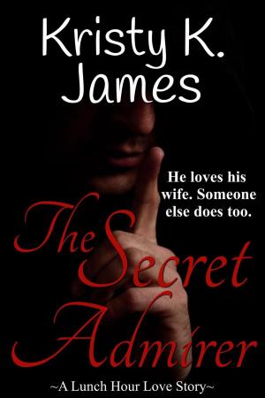 Cover of the book The Secret Admirer by Kristy K. James