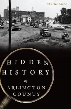 Cover of the book Hidden History of Arlington County by Marvin Carlberg, Chris Epting
