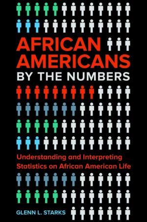 Cover of the book African Americans by the Numbers: Understanding and Interpreting Statistics on African American Life by Tranay Adams