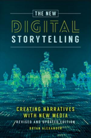 Cover of the book The New Digital Storytelling: Creating Narratives with New Media--Revised and Updated Edition, 2nd Edition by Olu Dennis