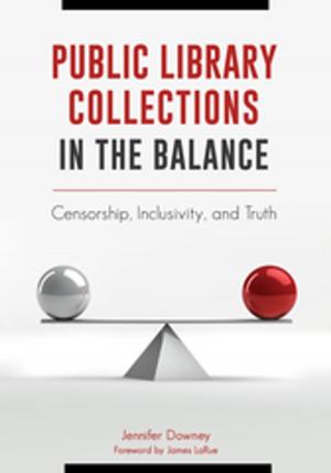 Cover of the book Public Library Collections in the Balance: Censorship, Inclusivity, and Truth by Cynthia Houston