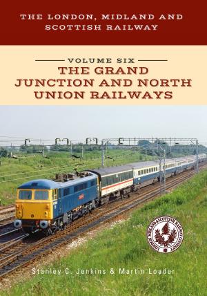 Cover of the book The London, Midland and Scottish Railway Volume Six The Grand Junction and North Union Railways by Dave Sinclair, Mike Carden, Jimmy Nolan, Doreen McNally