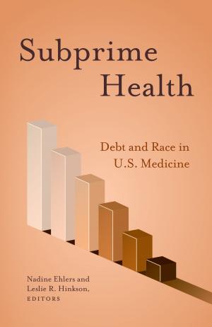 Cover of the book Subprime Health by Kumarini Silva