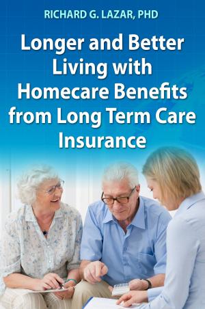 Book cover of Longer and Better Living with Homecare Benefits from Long Term Care Insurance