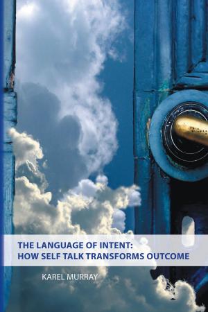 Cover of the book The Language of Intent: How Self Talk Transforms Outcome by J.P. Cashla