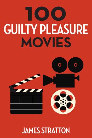 Cover of the book 100 Guilty Pleasure Movies by Janell Martin