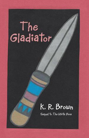 Cover of The Gladiator by K. R. Brown, Abbott Press