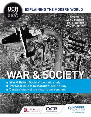 Book cover of OCR GCSE History Explaining the Modern World: War & Society, Personal Rule to Restoration and the Historic Environment