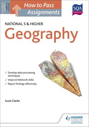 Cover of the book How to Pass National 5 and Higher Assignments: Geography by Sheena Williamson, Bill Dick
