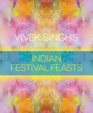 Book cover of Vivek Singh's Indian Festival Feasts