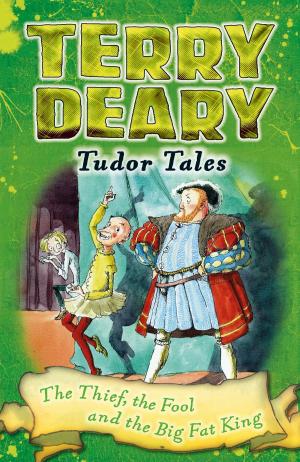 Cover of the book Tudor Tales: The Thief, the Fool and the Big Fat King by Dr Rodney Jones
