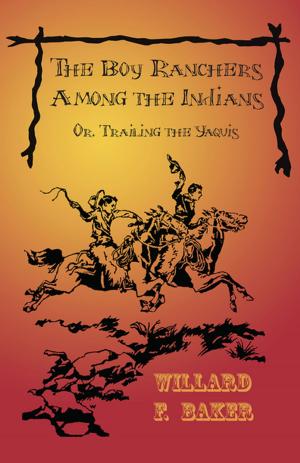 Cover of the book The Boy Ranchers Among the Indians; Or, Trailing the Yaquis by C. Hollin