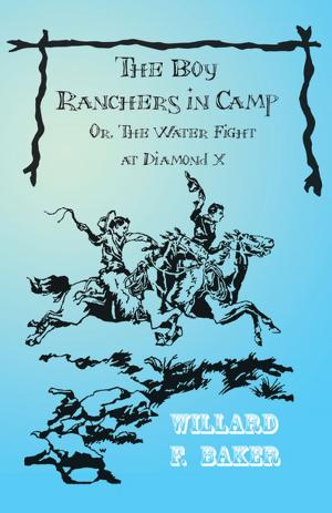 Cover of the book The Boy Ranchers in Camp; Or, The Water Fight at Diamond X by 