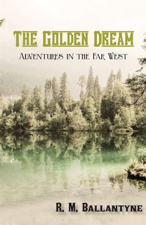 Book cover of The Golden Dream: Adventures in the Far West