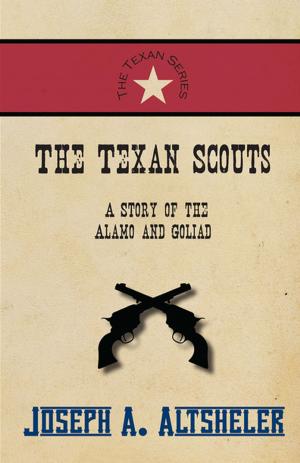 Book cover of The Texan Scouts - A Story of the Alamo and Goliad