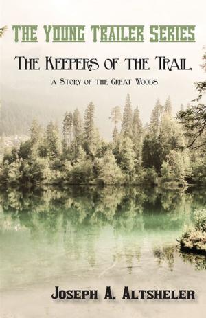 Cover of the book The Keepers of the Trail, a Story of the Great Woods by Percy Bysshe Shelley