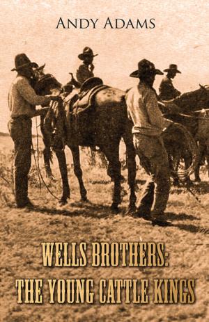 Cover of the book Wells Brothers: The Young Cattle Kings by F. J. Christopher