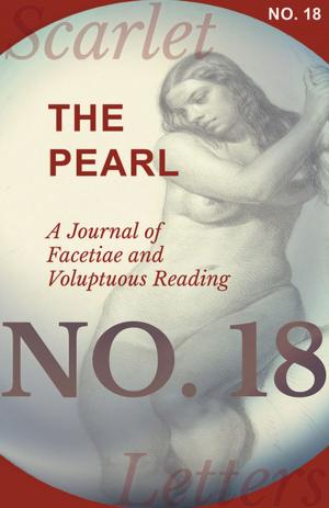 Cover of the book The Pearl - A Journal of Facetiae and Voluptuous Reading - No. 18 by Various