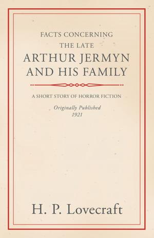 Cover of the book Facts Concerning the Late Arthur Jermyn and His Family by Owen Wister