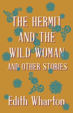Cover of the book The Hermit and the Wild Woman, and Other Stories by J. S. Whale