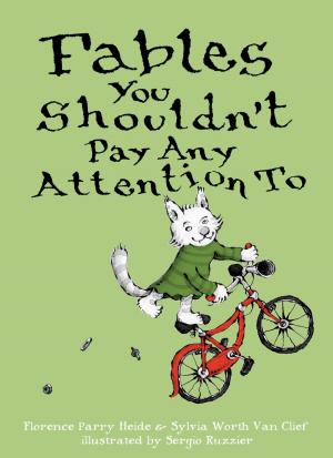 Cover of the book Fables You Shouldn't Pay Any Attention To by William Joyce